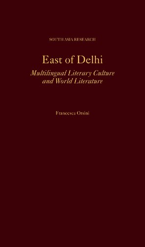 East of Delhi: Multilingual Literary Culture and World Literature (South Asia Research) (PDF/EPUB Version)
