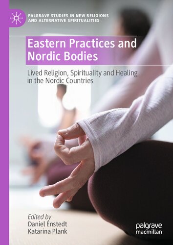 Eastern Practices and Nordic Bodies: Lived Religion, Spirituality and Healing in the Nordic Countries (Palgrave Studies in New Religions and Alternative Spiritualities) (PDF/EPUB Version)
