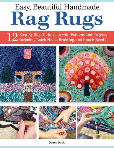 Easy, Beautiful Handmade Rag Rugs: 12 Step-By-Step Techniques with Patterns and Projects, Including Latch Hook, Braiding, and Punch Needle (Landauer) Beginner-Friendly Guide to Making Rugs (PDF/EPUB Version)
