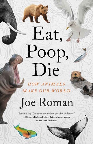 Eat, Poop, Die: How Animals Make Our World (PDF/EPUB Version)
