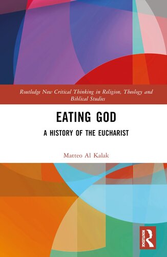 Eating God: A History of the Eucharist (Routledge New Critical Thinking in Religion, Theology and Biblical Studies) (PDF/EPUB Version)

