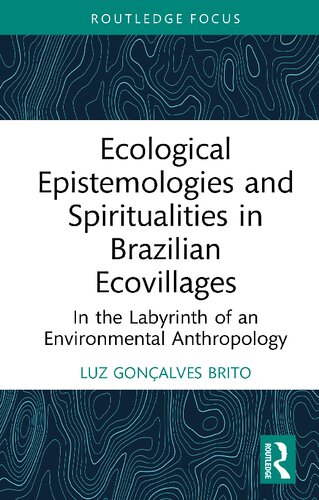 Ecological Epistemologies and Spiritualities in Brazilian Ecovillages: In the Labyrinth of an Environmental Anthropology (PDF/EPUB Version)
