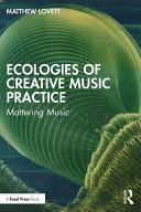 Ecologies of Creative Music Practice: Mattering Music (PDF/EPUB Version)
