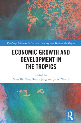 Economic Growth and Development in the Tropics (Routledge Advances in Business, Industry and Trade in the Tropics) (PDF/EPUB Version)