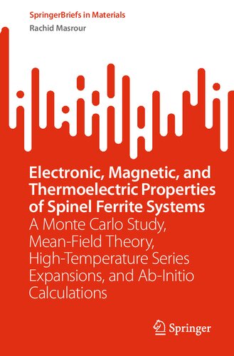 Electronic, Magnetic, and Thermoelectric Properties of Spinel Ferrite Systems: A Monte Carlo Study, Mean-Field Theory, High-Temperature Series ... Calculations (SpringerBriefs in Materials) (PDF/EPUB Version)
