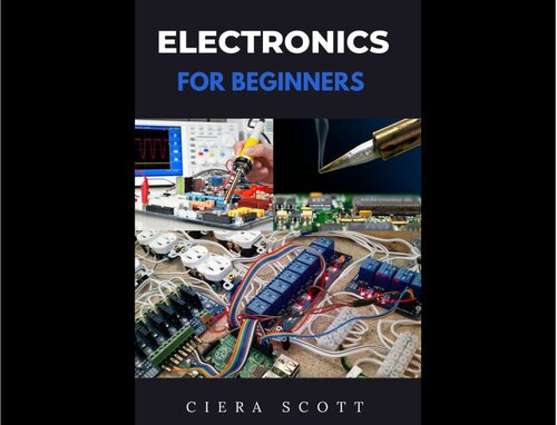 Electronics for Beginners: A Practical Introduction to Understanding and Working With Electronics (PDF/EPUB Version)