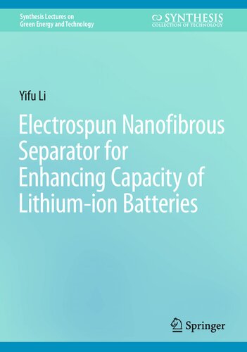 Electrospun Nanofibrous Separator for Enhancing Capacity of Lithium-ion Batteries (Synthesis Lectures on Green Energy and Technology) (PDF/EPUB Version)