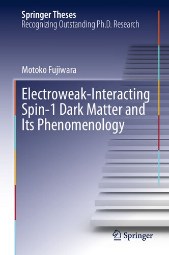Electroweak-Interacting Spin-1 Dark Matter and Its Phenomenology. Doctoral Thesis accepted by Nagoya University, Nagoya, Japan (PDF/EPUB Version)
