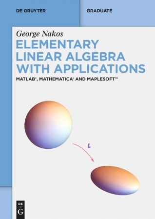 Elementary Linear Algebra with Applications: MATLAB®, Mathematica® and Maplesoft™ (PDF/EPUB Version)