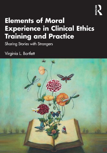 Elements of Moral Experience in Clinical Ethics Training and Practice: Sharing Stories with Strangers (PDF/EPUB Version)
