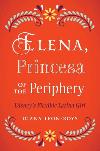 Elena, Princesa of the Periphery: Disney’s Flexible Latina Girl (PDF/EPUB Version)
