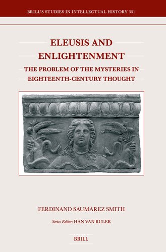 Eleusis and Enlightenment: The Problem of the Mysteries in Eighteenth-century Thought (Brill's Studies in Intellectual History, 351) (PDF/EPUB Version)