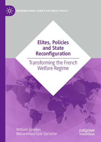 Elites, Policies and State Reconfiguration: Transforming the French Welfare Regime (International Series on Public Policy) (PDF/EPUB Version)
