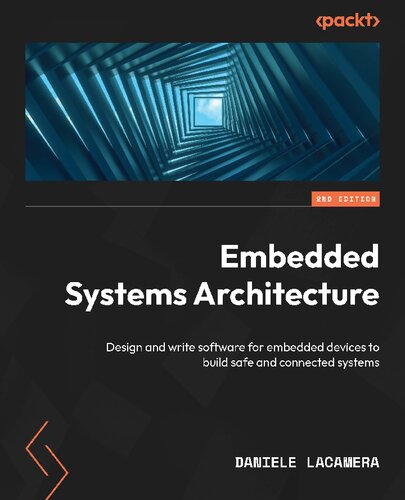 Embedded Systems Architecture: Design and write software for embedded devices to build safe and connected systems (PDF/EPUB Version)
