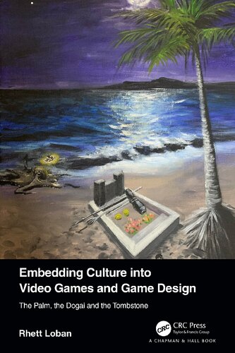 Embedding Culture into Video Games and Game Design: The Palm, the Dogai and the Tombstone (PDF/EPUB Version)
