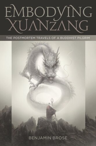 Embodying Xuanzang: The Postmortem Travels of a Buddhist Pilgrim (PDF/EPUB Version)
