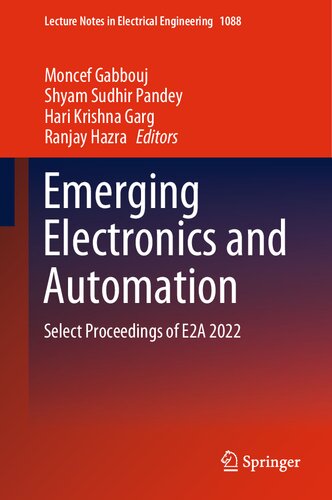 Emerging Electronics and Automation: Select Proceedings of E2A 2022 (Lecture Notes in Electrical Engineering, 1088) (PDF/EPUB Version)