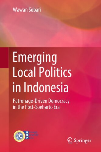 Emerging Local Politics in Indonesia: Patronage-Driven Democracy in the Post-Soeharto Era (PDF/EPUB Version)
