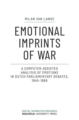 Emotional Imprints of War: A Computer-Assisted Analysis of Emotions in Dutch Parliamentary Debates, 1945-1989 (PDF/EPUB Version)
