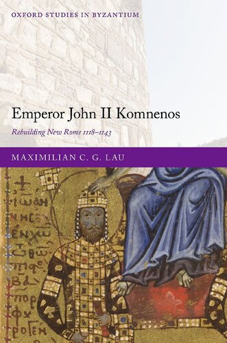 Emperor John II Komnenos: Rebuilding New Rome 1118-1143 (PDF/EPUB Version)
