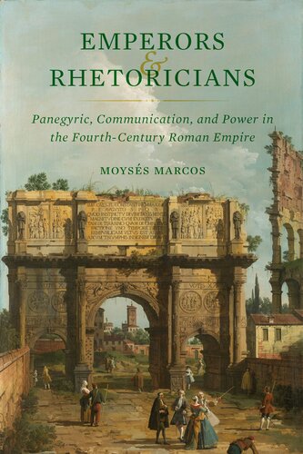 Emperors and Rhetoricians: Panegyric, Communication, and Power in the Fourth-Century Roman Empire (Volume 65) (Transformation of the Classical Heritage) (PDF/EPUB Version)
