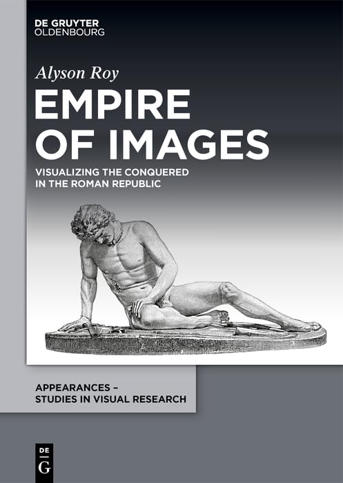 Empire of Images: Visualizing the Conquered in the Roman Republic (PDF/EPUB Version)