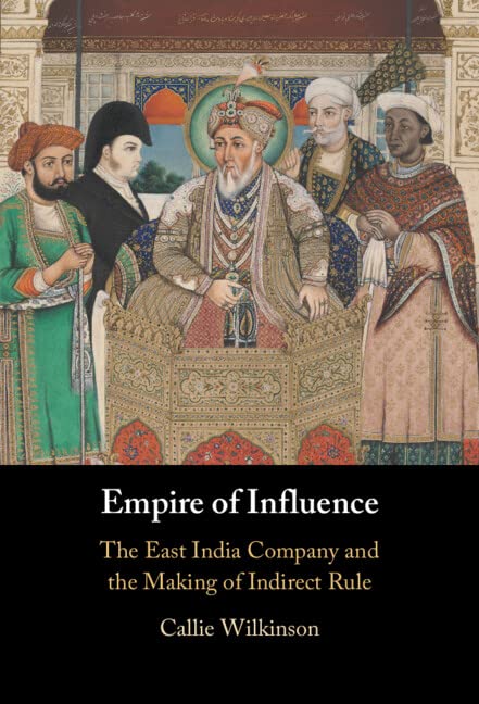 Empire of Influence: The East India Company and the Making of Indirect Rule (PDF/EPUB Version)
