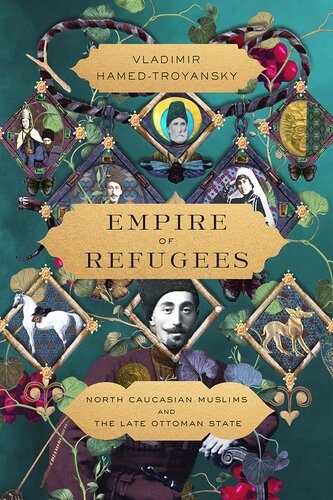 Empire of Refugees: North Caucasian Muslims and the Late Ottoman State (PDF/EPUB Version)