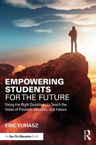 Empowering Students for the Future: Using the Right Questions to Teach the Value of Passion, Success, and Failure (PDF/EPUB Version)
