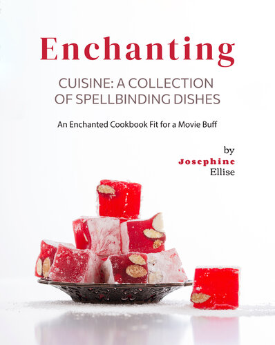 Enchanting Cuisine - A Collection of Spellbinding Dishes: An Enchanted Cookbook Fit for a Movie Buff (PDF/EPUB Version)
