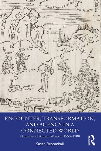 Encounter, Transformation, and Agency in a Connected World: Narratives of Korean Women, 1550–1700 (PDF/EPUB Version)
