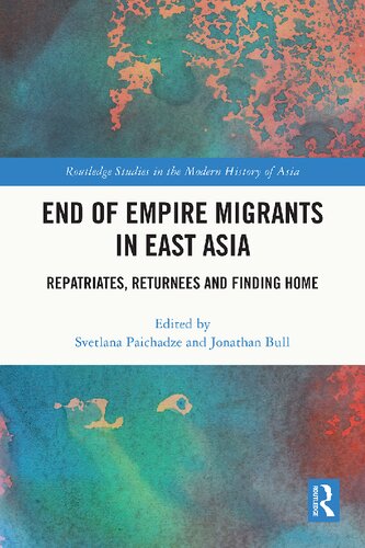 End of Empire Migrants in East Asia: Repatriates, Returnees and Finding Home (PDF/EPUB Version)
