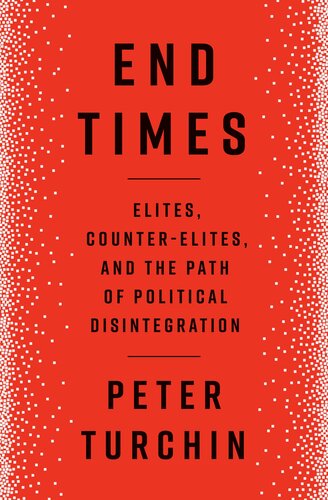End Times: Elites, Counter-Elites, and the Path of Political Disintegration (PDF/EPUB Version)
