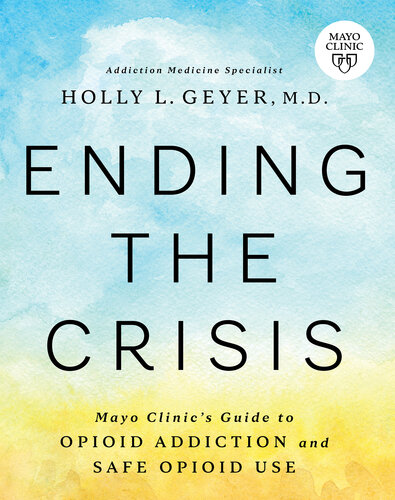 Ending the Crisis: Mayo Clinic's Guide to Opioid Addiction and Safe Opioid Use (PDF/EPUB Version)
