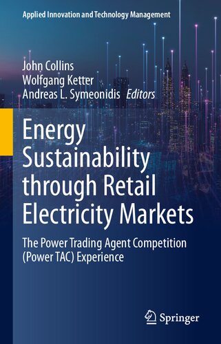 Energy Sustainability through Retail Electricity Markets: The Power Trading Agent Competition (Power TAC) Experience (Applied Innovation and Technology Management) (PDF/EPUB Version)
