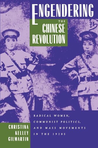 Engendering the Chinese Revolution: Radical Women, Communist Politics, and Mass Movements in the 1920s (PDF/EPUB Version)
