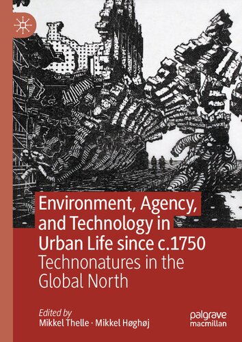 Environment, Agency, and Technology in Urban Life since c.1750: Technonatures in the Global North (PDF/EPUB Version)