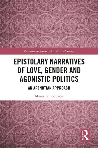 Epistolary Narratives of Love, Gender and Agonistic Politics: An Arendtian Approach (Routledge Research in Gender and Society) (PDF/EPUB Version)
