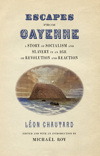 Escapes from Cayenne: A Story of Socialism and Slavery in an Age of Revolution and Reaction (PDF/EPUB Version)
