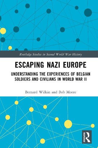 Escaping Nazi Europe: Understanding the Experiences of Belgian Soldiers and Civilians in World War II (Routledge Studies in Second World War History) (PDF/EPUB Version)
