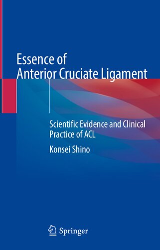 Essence of Anterior Cruciate Ligament: Scientific Evidence and Clinical Practice of ACL (PDF/EPUB Version)