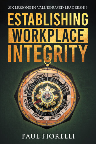 Establishing Workplace Integrity: Six Lessons in Values Based Leadership (PDF/EPUB Version)