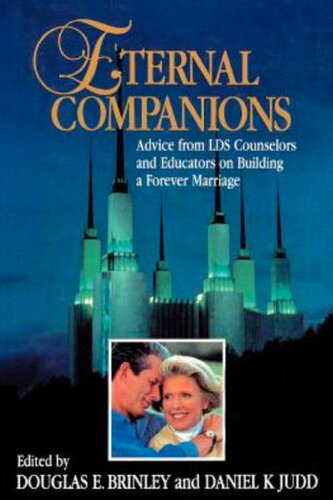 Eternal Companions: Advice from LDS Counselors and Educators on Building a Forever Marriage (PDF/EPUB Version)

