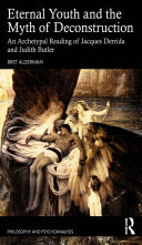 Eternal Youth and the Myth of Deconstruction: An Archetypal Reading of Jacques Derrida and Judith Butler (PDF/EPUB Version)
