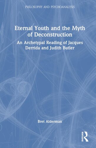 Eternal Youth and the Myth of Deconstruction: An Archetypal Reading of Jacques Derrida and Judith Butler (Philosophy and Psychoanalysis) (PDF/EPUB Version)
