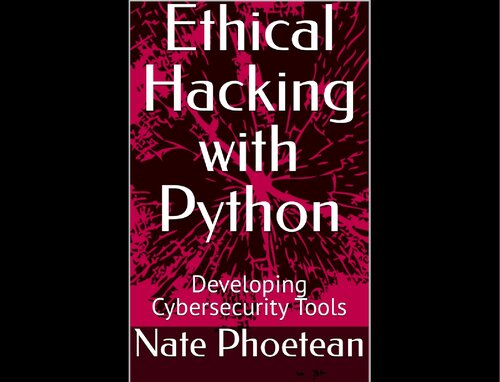 Ethical Hacking with Python: Developing Cybersecurity Tools (PDF/EPUB Version)