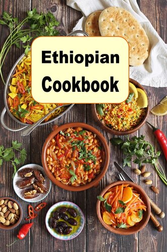 Ethiopian Cookbook: Authentic Recipes from Ethiopia Africa (PDF/EPUB Version)
