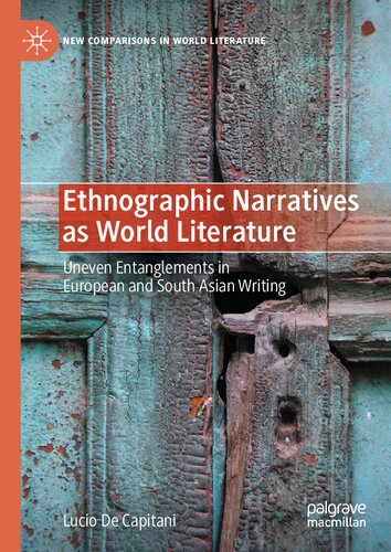 Ethnographic Narratives as World Literature: Uneven Entanglements in European and South Asian Writing (New Comparisons in World Literature) (PDF/EPUB Version)

