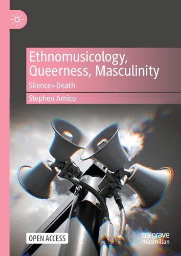 Ethnomusicology, Queerness, Masculinity: Silence=Death (PDF/EPUB Version)
