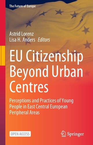 EU Citizenship Beyond Urban Centres: Perceptions and Practices of Young People in East Central European Peripheral Areas (The Future of Europe) (PDF/EPUB Version)
